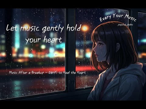 [Every Your Music] Music After a Breakup – Lo-fi to Heal the Heart