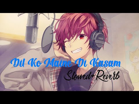 Dil Ko Maine Di Kasam [Slowed+Reverb] | Arijit Singh | Remake Artist | Textaudio