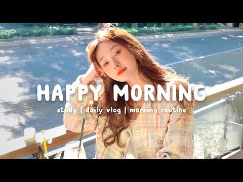 Happy Morning 🌻 Chill Music Playlist ~ Start your day positively with me | Chill Life Music