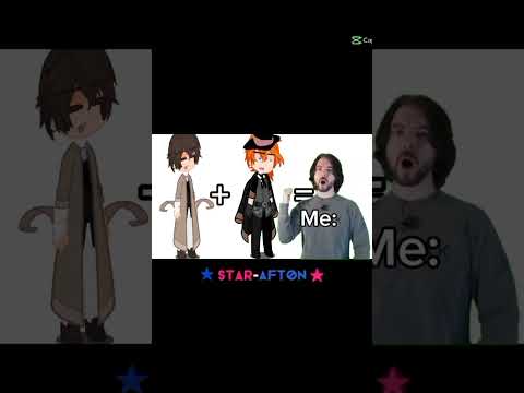 I have a pen|Star Afton|#fnafships #gachaclub#idkwhyimadethis#bungoustraydogs|Chuuya+Dazai=FRIENDS😡