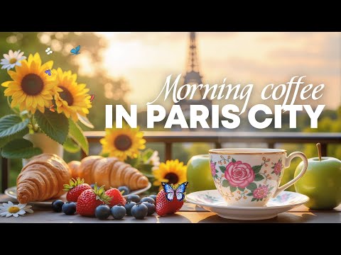 🌻 Paris Morning & Coffee Jazz - Positive Music with Gentle Bossa Nova Instrumental Jazz
