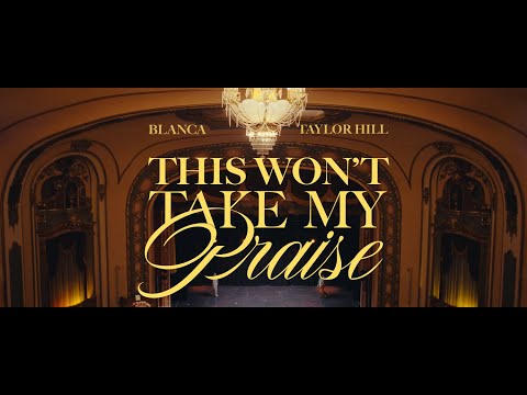 Blanca & Taylor Hill - This Won't Take My Praise (Official Music Video)