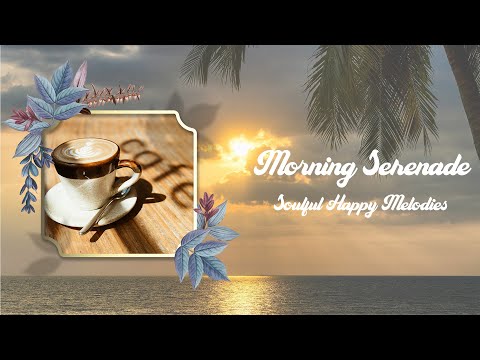 Morning Serenade - Soulful Happy Melodies