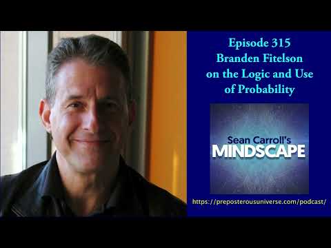 Mindscape 315 | Branden Fitelson on the Logic and Use of Probability
