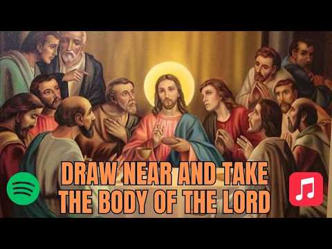 Draw Near and Take the Body of the Lord
