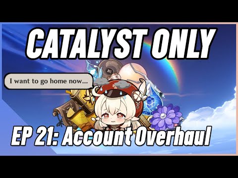 Catalyst Impact Ep. 21 - Account Overhaul | Genshin Impact Catalyst Only