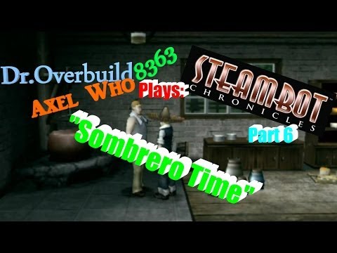 Steambot Chronicles Part 6 (Sombrero Time)