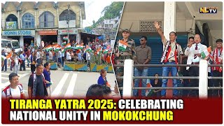 TIRANGA YATRA 2025: CELEBRATING NATIONAL UNITY IN MOKOKCHUNG