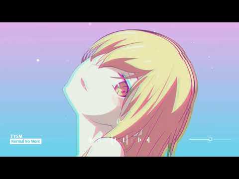 『 Normal No More - TYSM  』♪