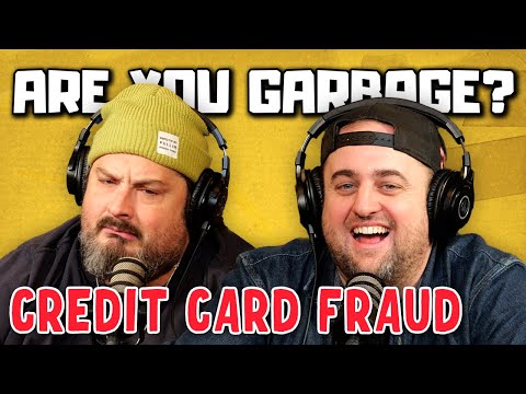 Are You Garbage Comedy Podcast: Credit Card Fraud w/ Kippy & Foley!