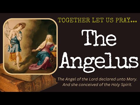 "The Angelus" Prayer --- Together Let Us Pray