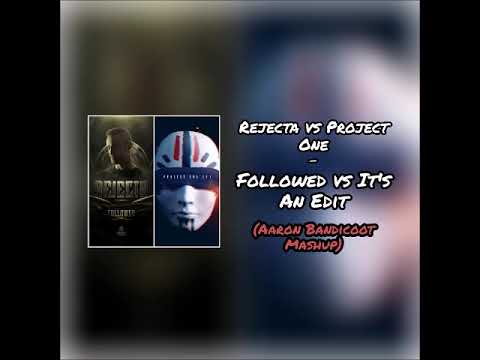 Rejecta vs Project One - Followed vs It's An Edit (Aaron Bandicoot Mashup)
