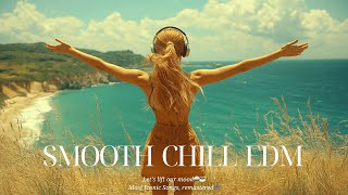 Up Mood With Most Iconic Songs remake Version Smooth EDM Chill
