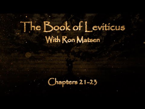 The Book of Leviticus Chapters 21-23 - Biblical Overview with Ron Matsen