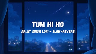 Tum Hi Ho (Slow + Reverb) | Arijit Singh | Lofi Vibes | Focus Lofi