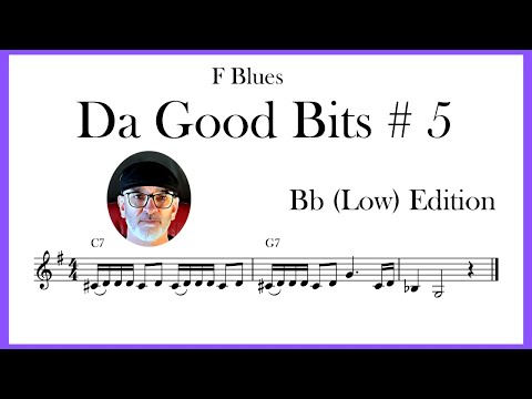 Da Good Bits # 5 -  Bb (Low) Edition - Blues in F