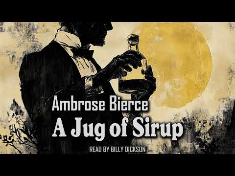 A Jug of Sirup by Ambrose Bierce | Can Such Things Be? | Audiobook