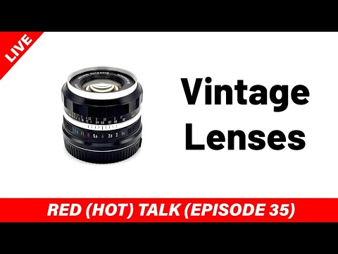 Vintage lenses, who are they for? - RED (HOT) Talk EP035