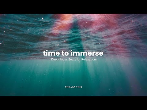 time to immerse / Deep Focus Beats for Relaxation