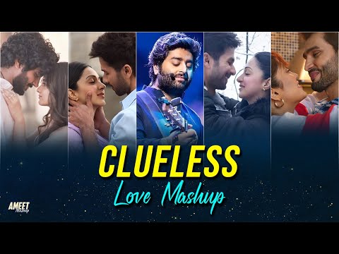 Clueless Love Mashup 2024 | AMEET Mashup | Best Arijit Singh Songs | Best of 2024 Love Vibes