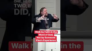Walk by Faith in the Word of God, Not by Someone Else’s Experience