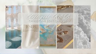 Soft Girl R&B | Christian edition vol 9.