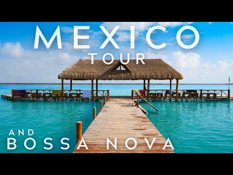 THE CHARMS OF MEXICO IN 4K AND BOSSA NOVA PLAYLIST SUMMER MUSIC
