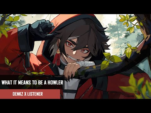 What It Means To Be A Howler | Denkz x Listener (Yuzuya Lore)
