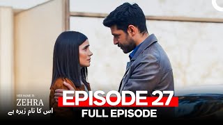 Her Name Is Zehra - اس کا نام زہرہ ہے Episode 27 (Urdu Dubbed)