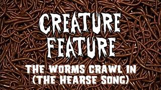 Creature Feature - The Worms Crawl In (The Hearse Song, Scary Stories To Tell In The Dark)