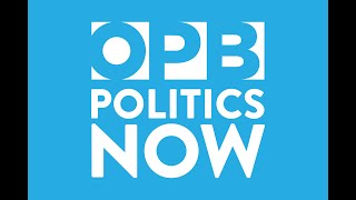 OPB Politics Now LIVE!