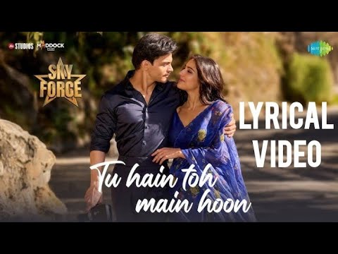 TU HAIN TOH MAIN HOON | SKY FORCE | LYRICAL VIDEO | AKSHAY, SARA, VEER | ARIJIT S, AFSANA | TANISHK