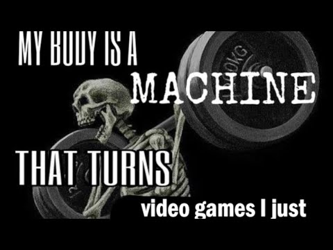 MY BODY IS A MACHINE