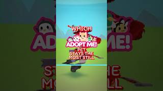 Which ADOPT ME PET Stays the MOST STILL?!