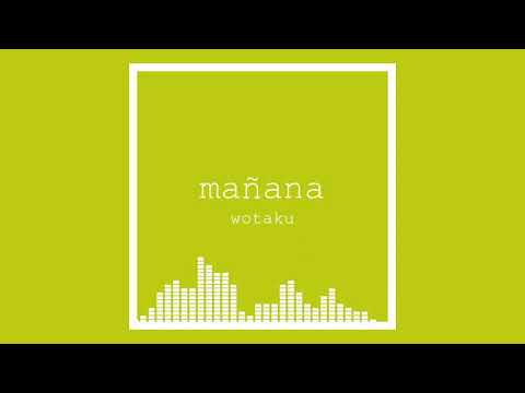 mañana / wotaku