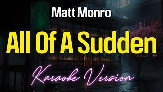 ALL OF A SUDDEN - Matt Monro (KARAOKE Version)