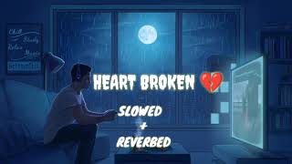HEART BROKEN💔 | LOFI SONG | (SLOWED+REVERSED)