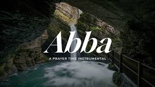 Abba | Soaking Worship Music Into Heavenly Sounds // Instrumental Soaking Worship