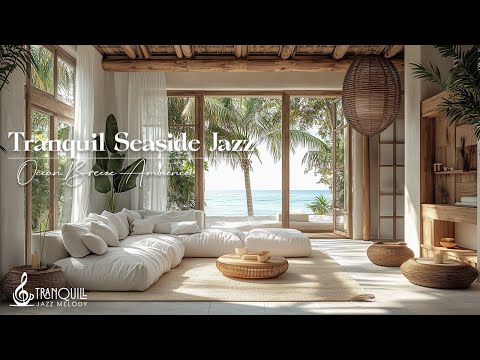 Tranquil Seaside Jazz | Soft Ocean Breeze & Chill Jazz For Peaceful Livingtranquil Seaside Jazz |...