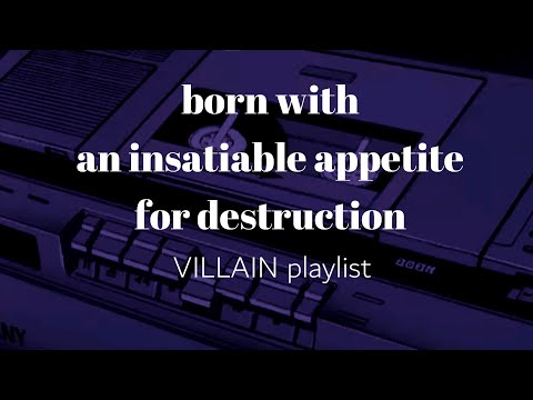 born with an insatiable appetite for destruction (part 4) // villain playlist