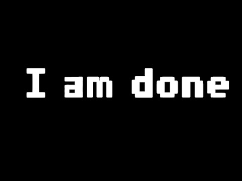 I am done...