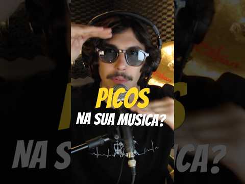 CUIDADO COM PICOS NA SUA MUSICA