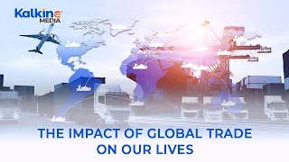 How does global trade impact our daily lives?