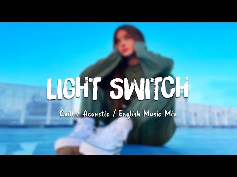 Light Switch ♪ Top Chill Mix 2022 ~ Best Acoustic Cover Of Popular Songs 💡