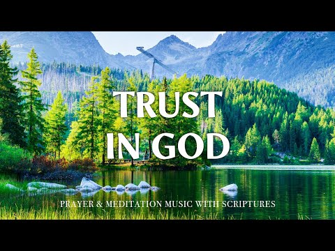 TRUST IN GOD | Worship & Instrumental Music With Scriptures | Christian Piano