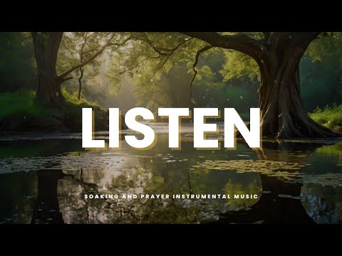 LISTENING To HOLY SPIRIT:  Soaking and Prayer Instrumental
