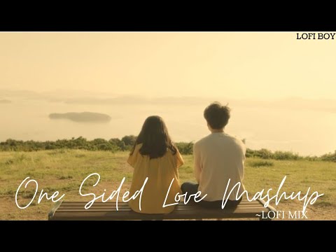 One Sided Love Mashup | Arijit Singh | Darshan Raval | Lofi Mix | Lofi Boy
