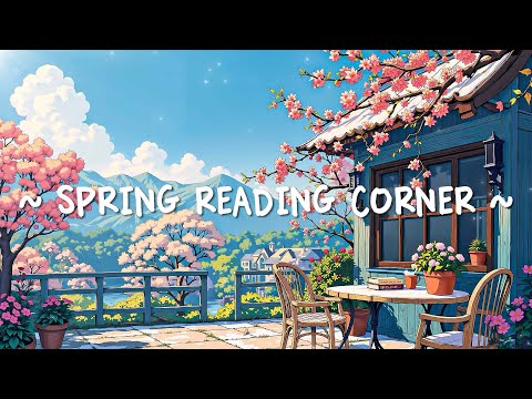 Spring Reading Corner 🌸 Mountain Ambience for a Better Mood ~ Lofi Hip Hop to study / relax