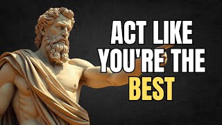ACT AS IF YOU ARE THE BEST, NO ONE IS BETTER THAN YOU  | STOIC PHILOSOPHY