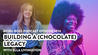 Building a Chocolate Empire with Ella Livingston | Being Boss Podcast - Full Episode